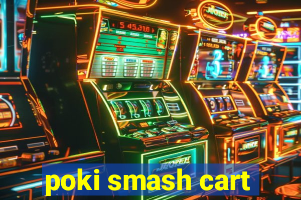 poki smash cart